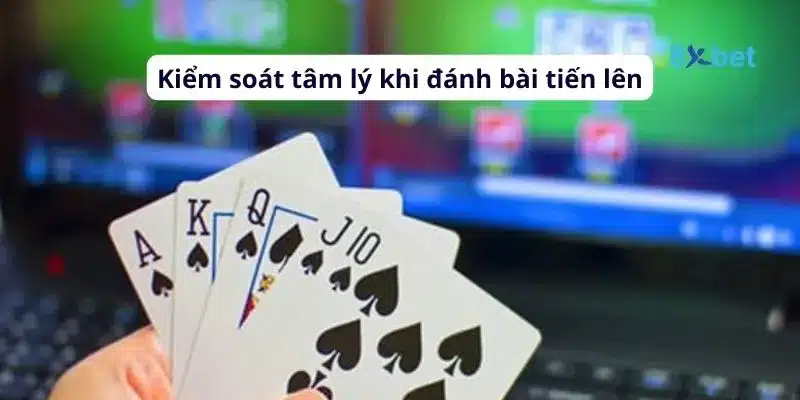 Cách chơi bài tiến lên đầy đủ, chi tiết nhất cho người mới chơi Kiểm soát tâm lý là một yếu tố then chốt để giành chiến thắng