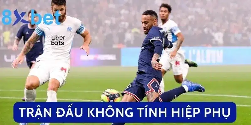Tìm Hiểu Tất Tần Tật Luật Cá Độ Bóng Đá Tại Việt Nam Trường hợp trận đấu không tính hiệp phụ